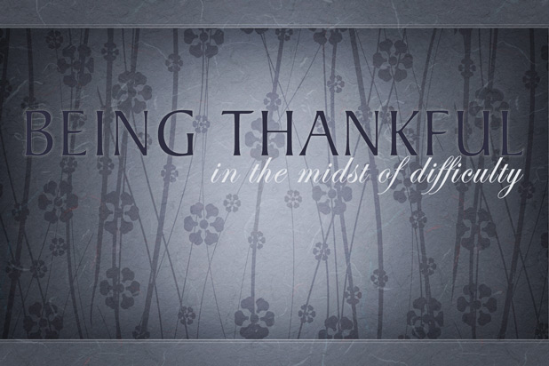 Being Thankful In The Midst Of Difficulty