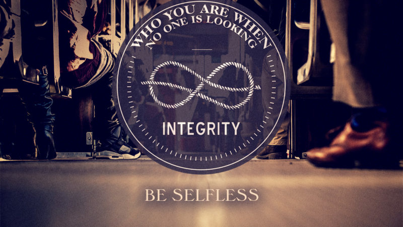Integrity – Be Selfless