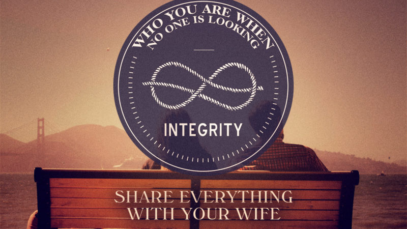 Integrity – Share everything With Your Wife